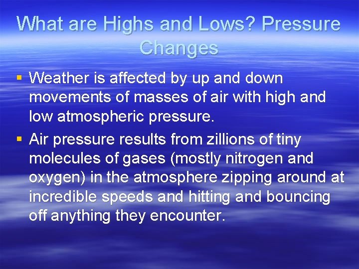 What are Highs and Lows? Pressure Changes § Weather is affected by up and