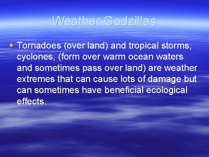 Weather Godzillas § Tornadoes (over land) and tropical storms, cyclones, (form over warm ocean