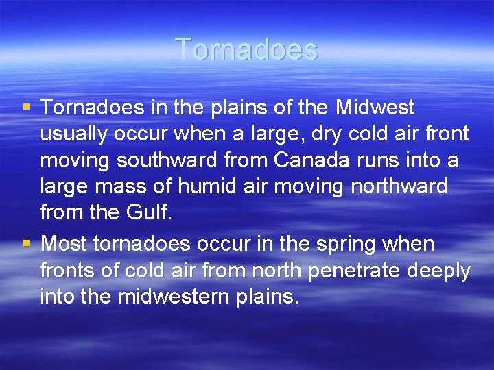 Tornadoes § Tornadoes in the plains of the Midwest usually occur when a large,