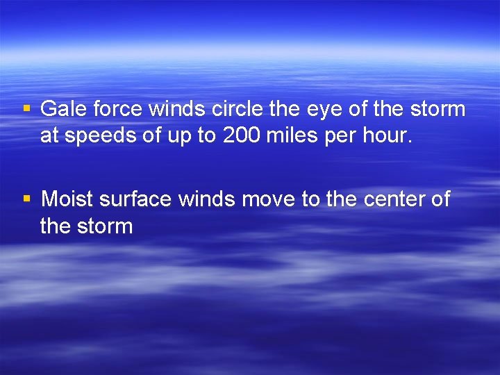 § Gale force winds circle the eye of the storm at speeds of up