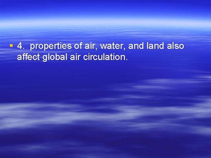 § 4. properties of air, water, and land also affect global air circulation. 