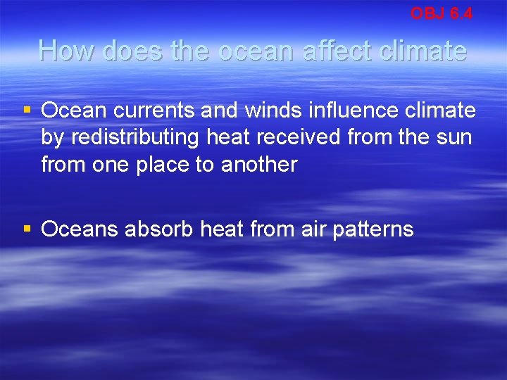OBJ 6. 4 How does the ocean affect climate § Ocean currents and winds