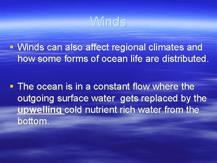 Winds § Winds can also affect regional climates and how some forms of ocean