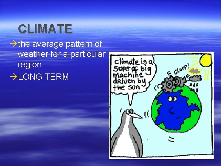 CLIMATE àthe average pattern of weather for a particular region àLONG TERM 
