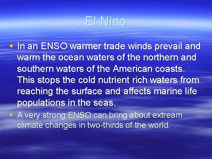 El Nino § In an ENSO warmer trade winds prevail and warm the ocean