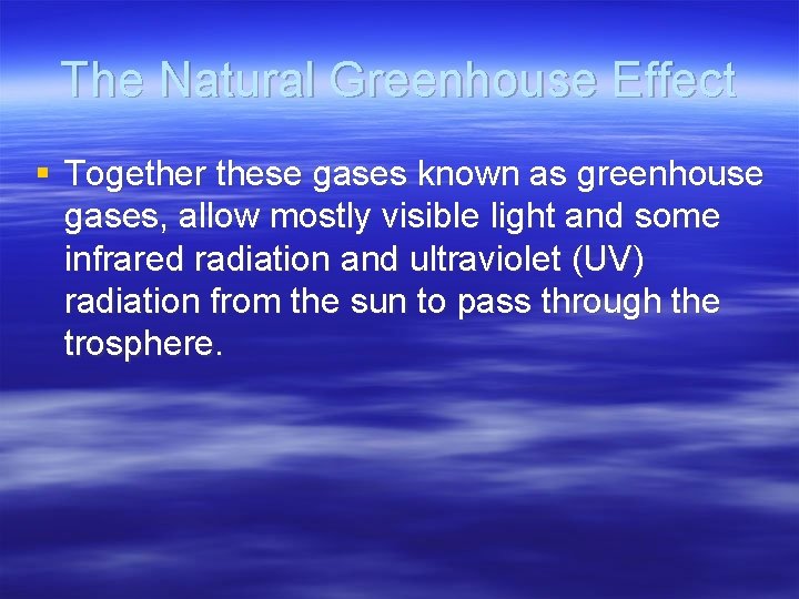 The Natural Greenhouse Effect § Together these gases known as greenhouse gases, allow mostly