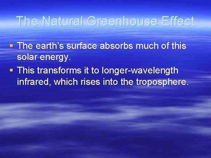 The Natural Greenhouse Effect § The earth’s surface absorbs much of this solar energy.