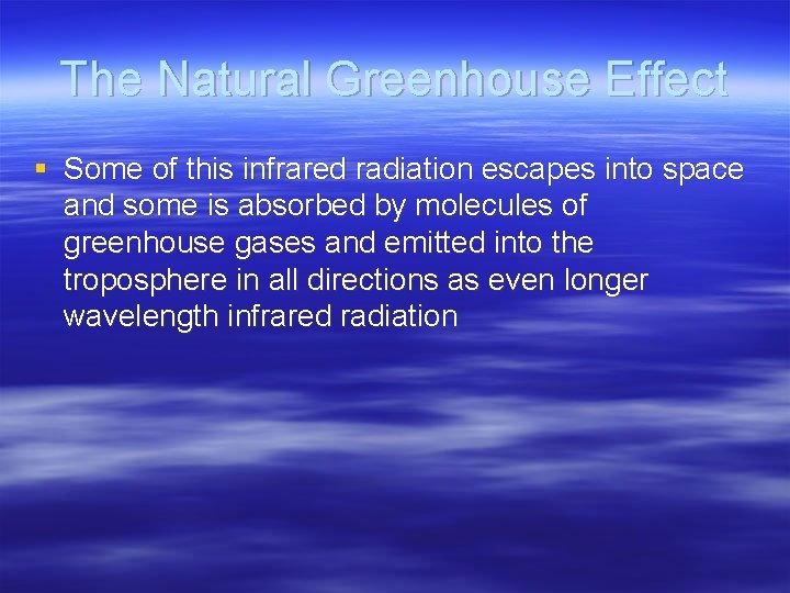 The Natural Greenhouse Effect § Some of this infrared radiation escapes into space and