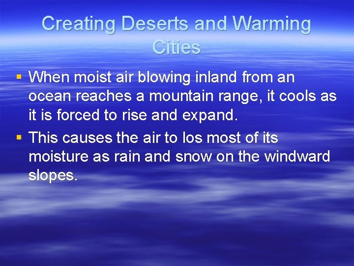 Creating Deserts and Warming Cities § When moist air blowing inland from an ocean