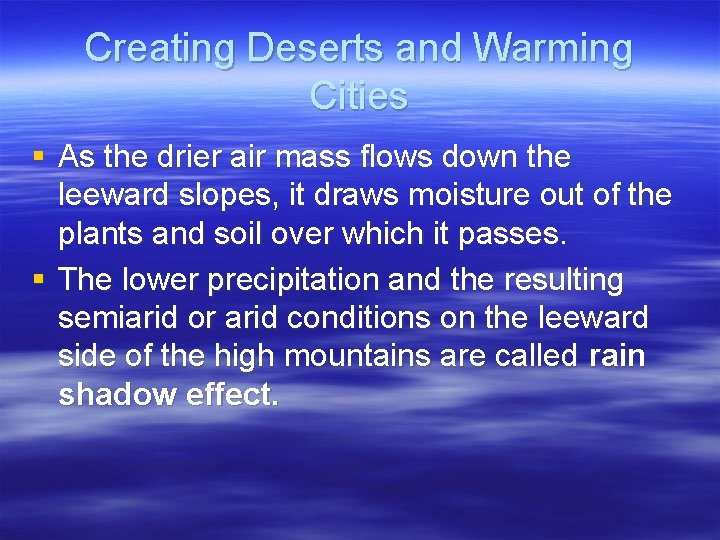 Creating Deserts and Warming Cities § As the drier air mass flows down the