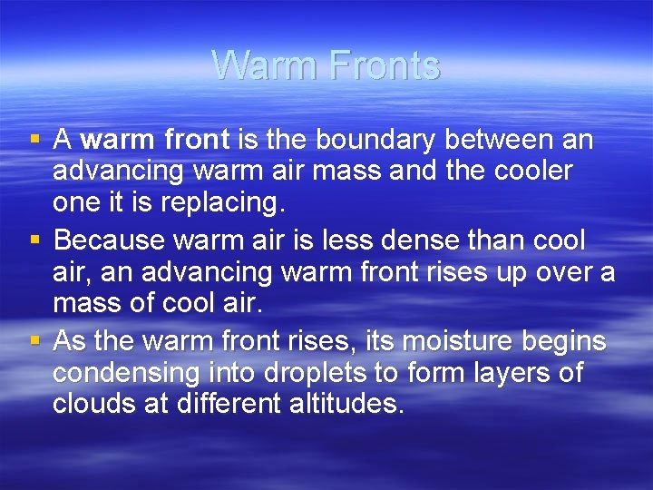 Warm Fronts § A warm front is the boundary between an advancing warm air