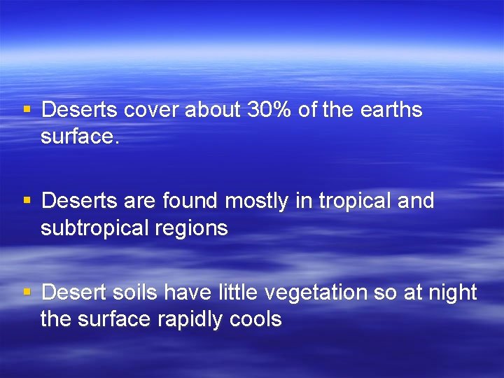 § Deserts cover about 30% of the earths surface. § Deserts are found mostly