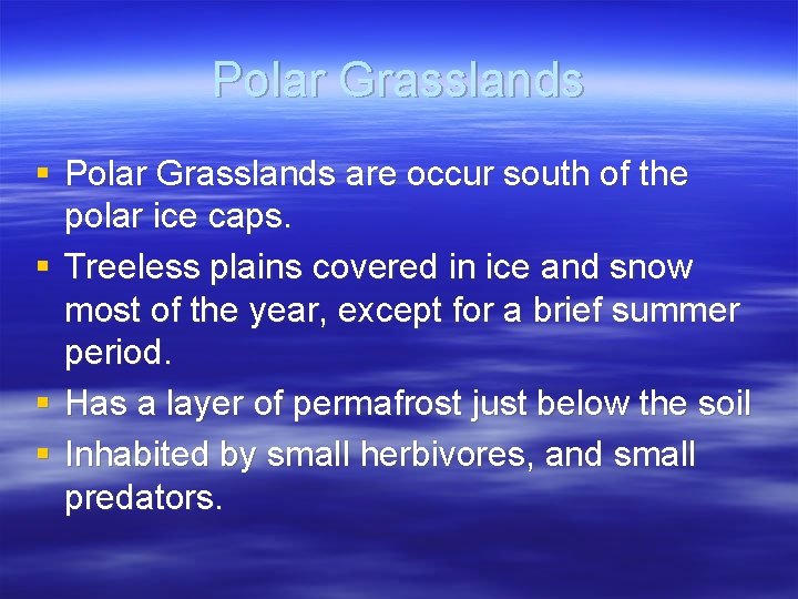 Polar Grasslands § Polar Grasslands are occur south of the polar ice caps. §