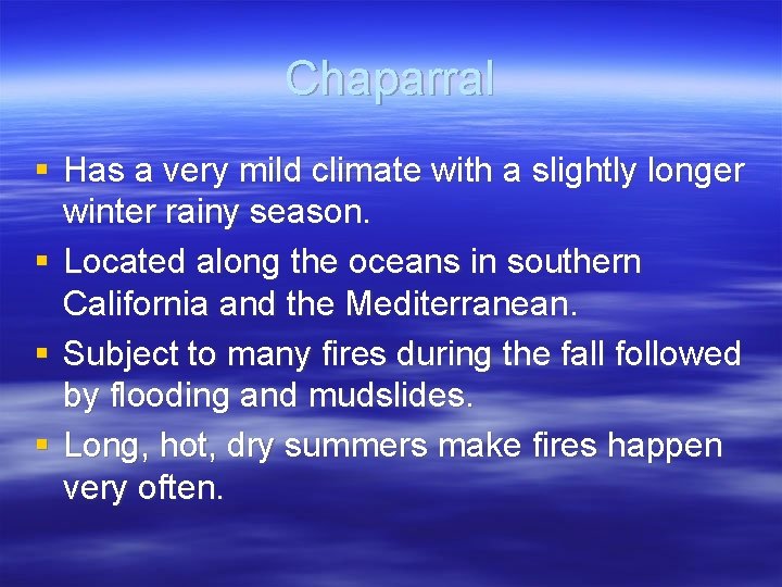 Chaparral § Has a very mild climate with a slightly longer winter rainy season.