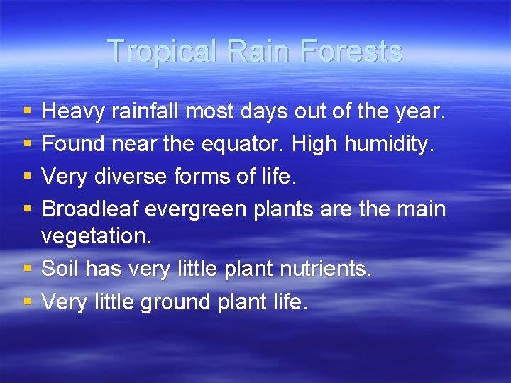 Tropical Rain Forests § § Heavy rainfall most days out of the year. Found