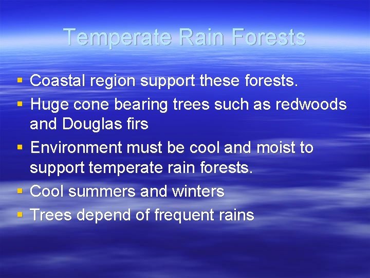 Temperate Rain Forests § Coastal region support these forests. § Huge cone bearing trees