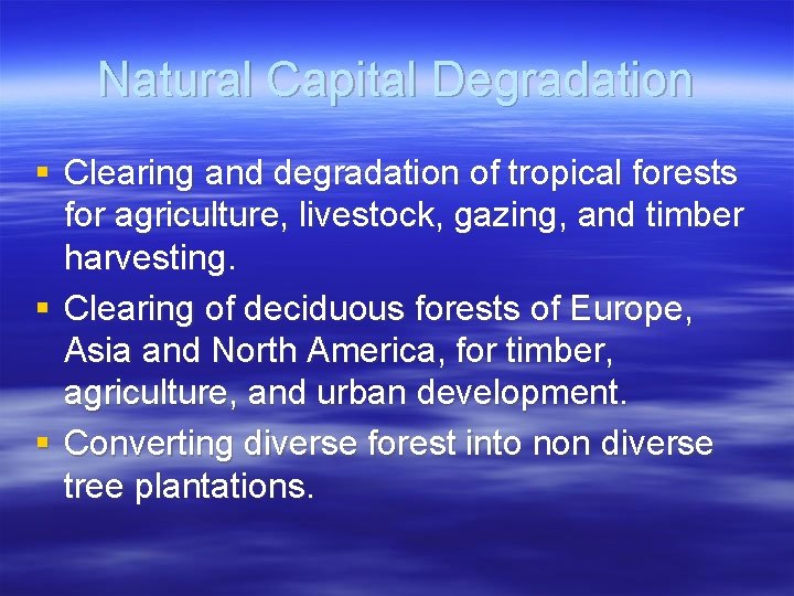 Natural Capital Degradation § Clearing and degradation of tropical forests for agriculture, livestock, gazing,