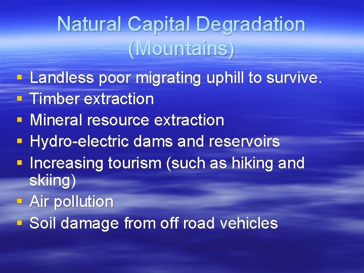 Natural Capital Degradation (Mountains) § § § Landless poor migrating uphill to survive. Timber