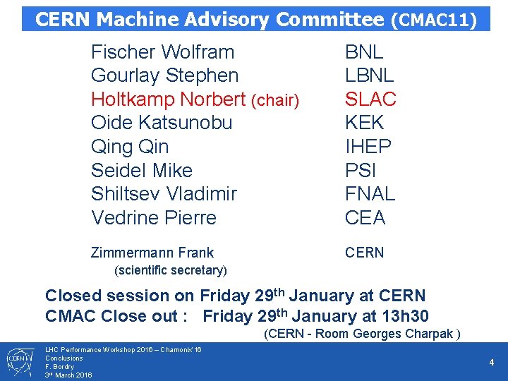 CERN Machine Advisory Committee (CMAC 11) Fischer Wolfram Gourlay Stephen Holtkamp Norbert (chair) Oide