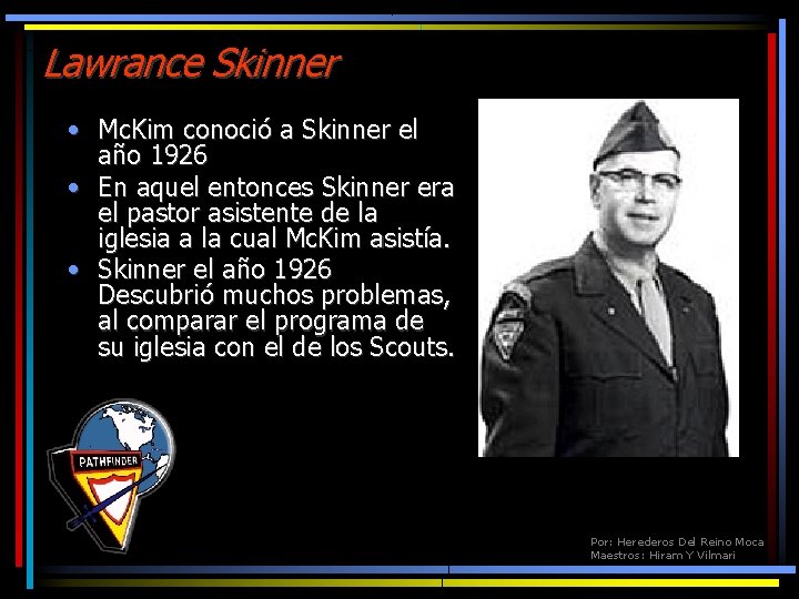 Lawrance Skinner • Mc. Kim conoció a Skinner el año 1926 • En aquel