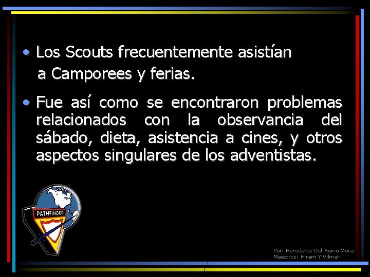  • Los Scouts frecuentemente asistían a Camporees y ferias. • Fue así como