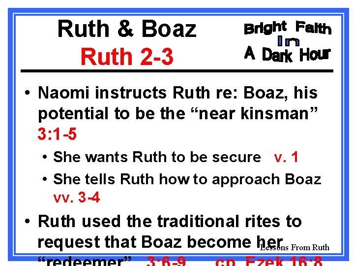 Ruth & Boaz Ruth 2 -3 • Naomi instructs Ruth re: Boaz, his potential