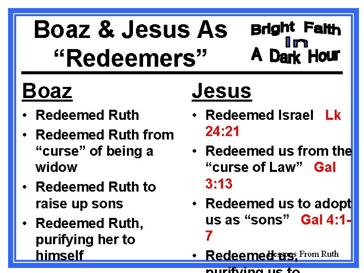 Boaz & Jesus As “Redeemers” Boaz Jesus • Redeemed Ruth from “curse” of being