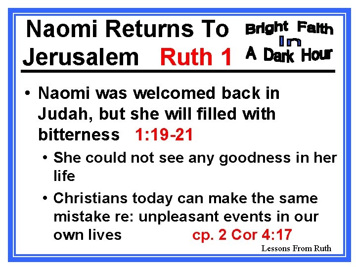 Naomi Returns To Jerusalem Ruth 1 • Naomi was welcomed back in Judah, but