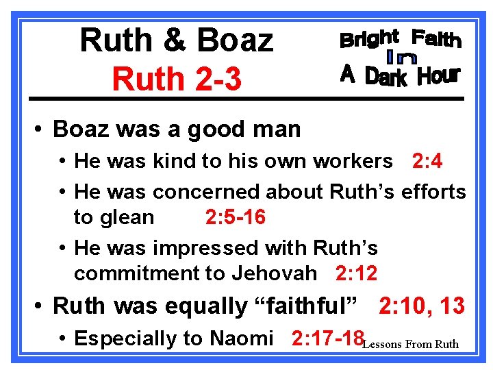 Ruth & Boaz Ruth 2 -3 • Boaz was a good man • He