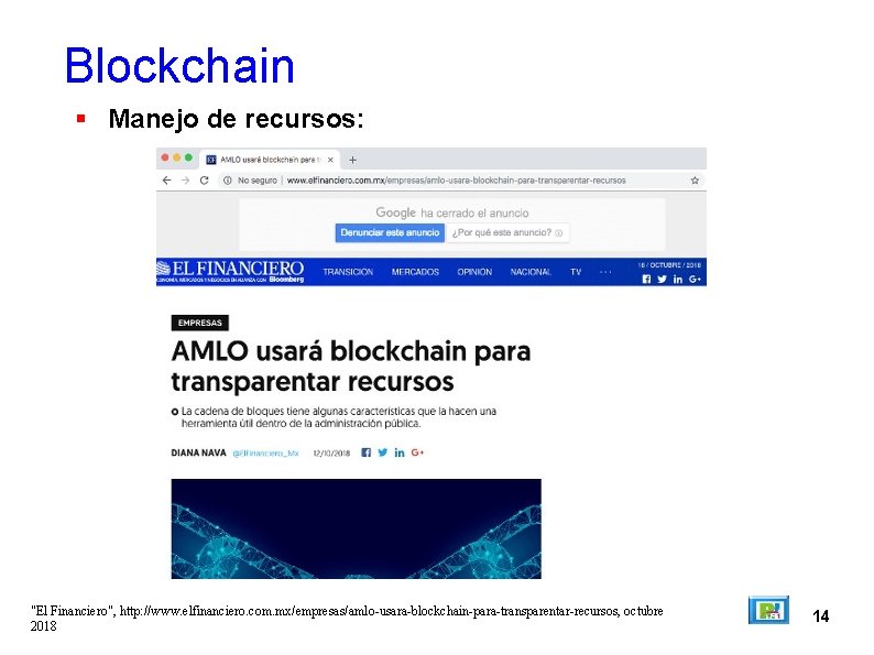 Blockchain Manejo de recursos: "El Financiero", http: //www. elfinanciero. com. mx/empresas/amlo-usara-blockchain-para-transparentar-recursos, octubre 2018 14