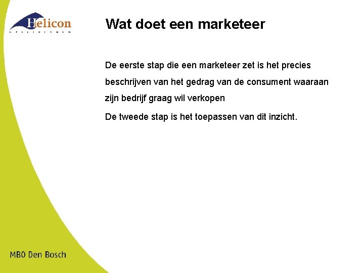 Wat doet een marketeer De eerste stap die een marketeer zet is het precies