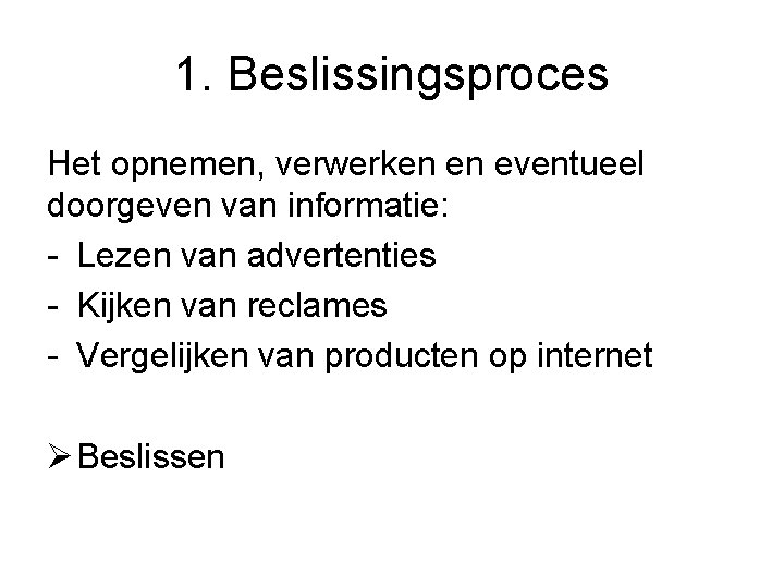 1. Beslissingsproces Het opnemen, verwerken en eventueel doorgeven van informatie: - Lezen van advertenties