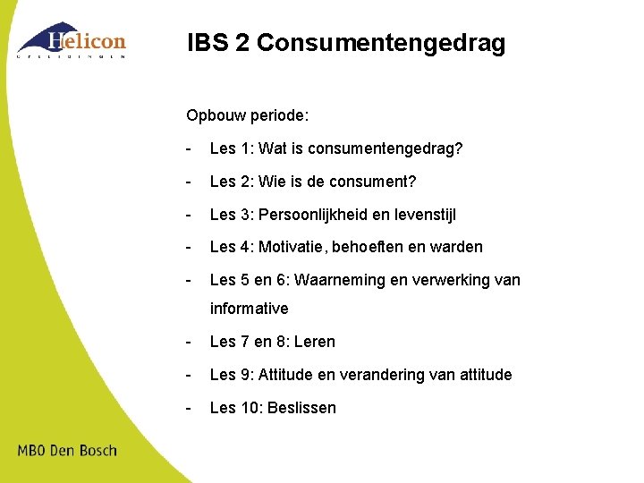 IBS 2 Consumentengedrag Opbouw periode: - Les 1: Wat is consumentengedrag? - Les 2: