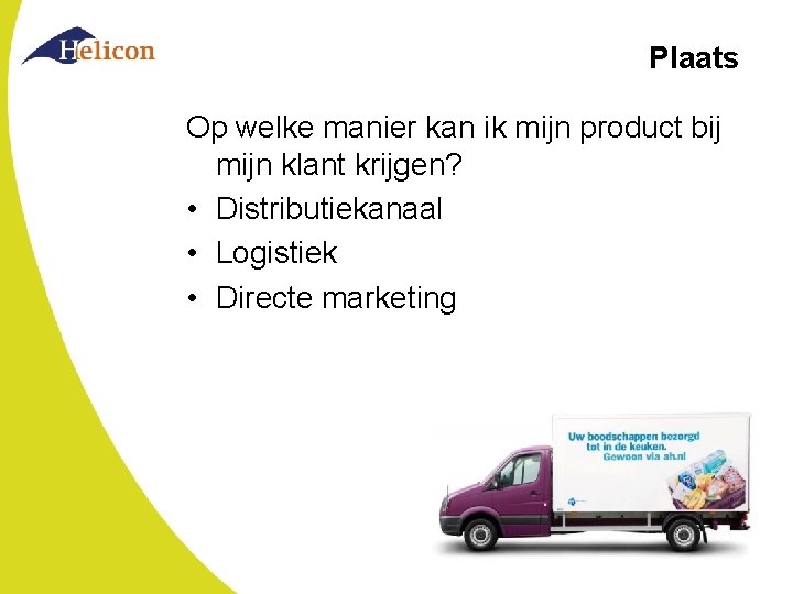 Plaats Op welke manier kan ik mijn product bij mijn klant krijgen? • Distributiekanaal