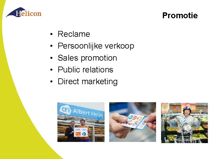 Promotie • • • Reclame Persoonlijke verkoop Sales promotion Public relations Direct marketing 