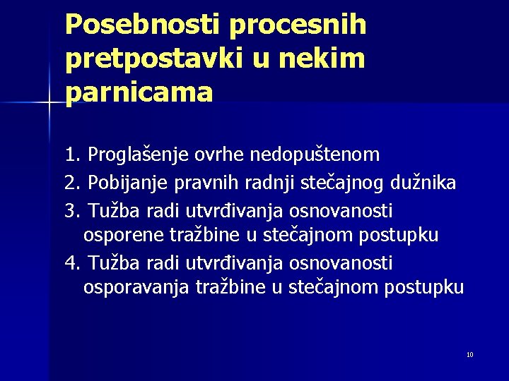 Posebnosti procesnih pretpostavki u nekim parnicama 1. Proglašenje ovrhe nedopuštenom 2. Pobijanje pravnih radnji