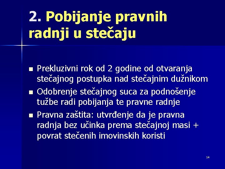 2. Pobijanje pravnih radnji u stečaju n n n Prekluzivni rok od 2 godine