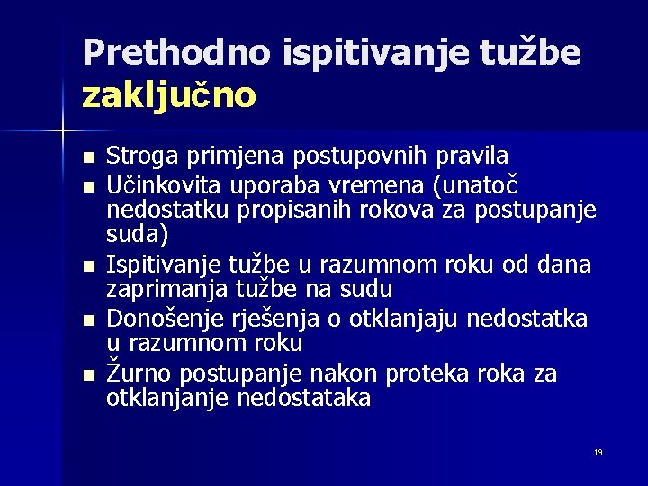 Prethodno ispitivanje tužbe zaključno n n n Stroga primjena postupovnih pravila Učinkovita uporaba vremena