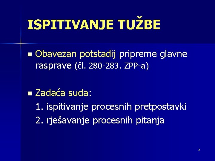 ISPITIVANJE TUŽBE n Obavezan potstadij pripreme glavne rasprave (čl. 280 -283. ZPP-a) n Zadaća