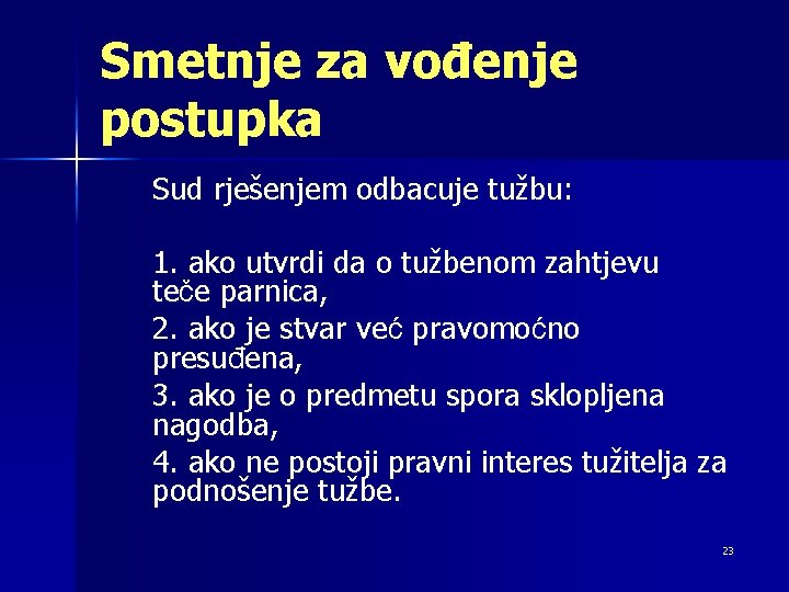 Smetnje za vođenje postupka Sud rješenjem odbacuje tužbu: 1. ako utvrdi da o tužbenom