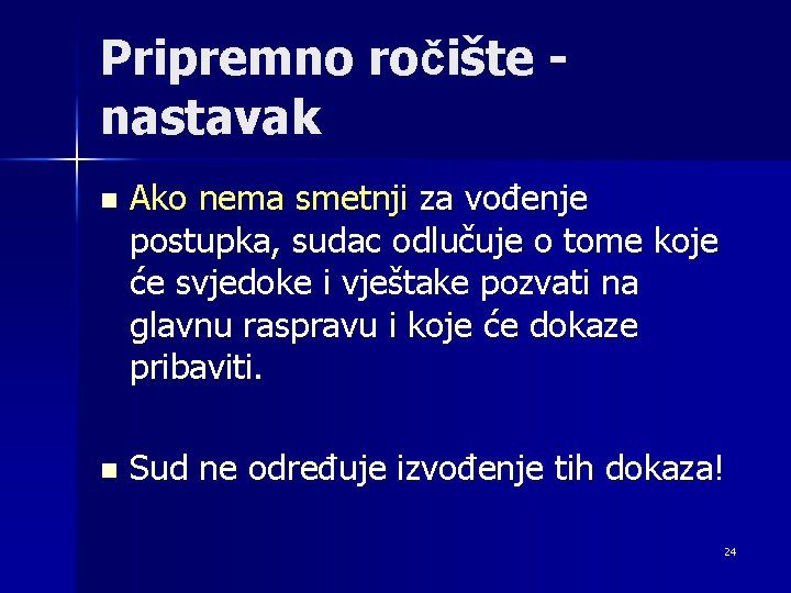 Pripremno ročište nastavak n Ako nema smetnji za vođenje postupka, sudac odlučuje o tome