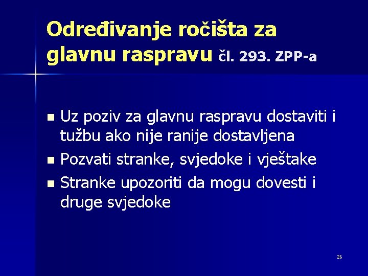 Određivanje ročišta za glavnu raspravu čl. 293. ZPP-a Uz poziv za glavnu raspravu dostaviti