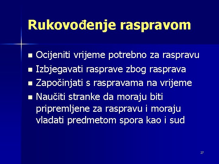 Rukovođenje raspravom Ocijeniti vrijeme potrebno za raspravu n Izbjegavati rasprave zbog rasprava n Započinjati