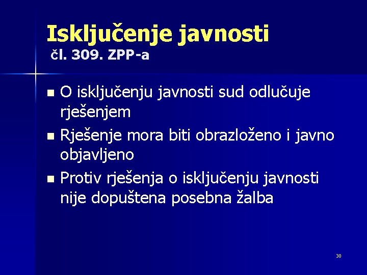 Isključenje javnosti čl. 309. ZPP-a O isključenju javnosti sud odlučuje rješenjem n Rješenje mora