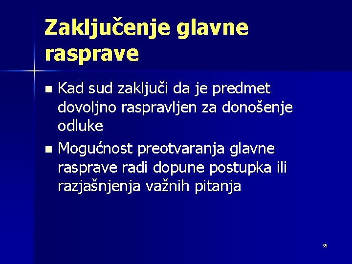 Zaključenje glavne rasprave Kad sud zaključi da je predmet dovoljno raspravljen za donošenje odluke