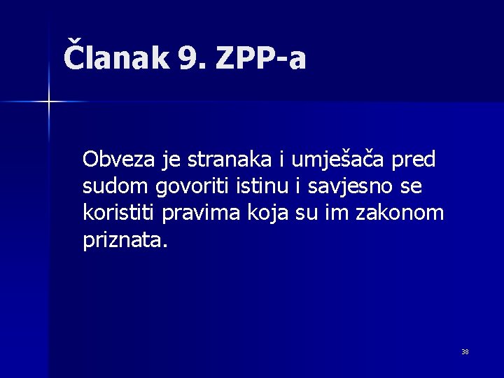 Članak 9. ZPP-a Obveza je stranaka i umješača pred sudom govoriti istinu i savjesno