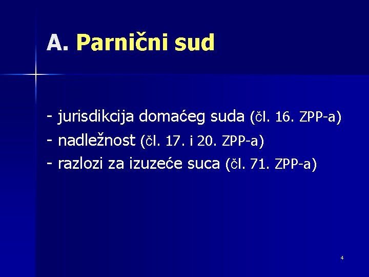 A. Parnični sud - jurisdikcija domaćeg suda (čl. 16. ZPP-a) - nadležnost (čl. 17.