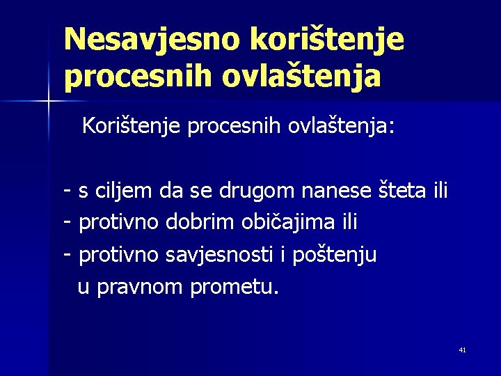 Nesavjesno korištenje procesnih ovlaštenja Korištenje procesnih ovlaštenja: - s ciljem da se drugom nanese