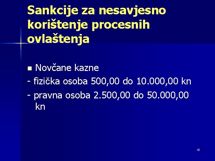 Sankcije za nesavjesno korištenje procesnih ovlaštenja Novčane kazne - fizička osoba 500, 00 do