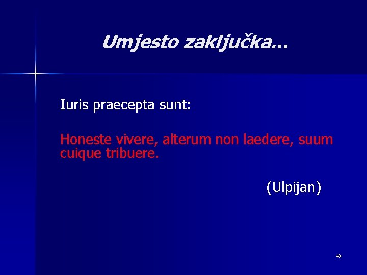 Umjesto zaključka. . . Iuris praecepta sunt: Honeste vivere, alterum non laedere, suum cuique